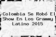 Colombia Se Robó El Show En Los <b>Grammy Latino 2015</b>