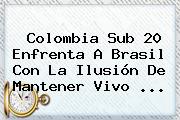Ver colombia sub 20 enfrenta a brasil con la ilusion de mantener vivo <b>Colombia</b> Sub 20 Enfrenta A <b>Brasil</b> Con La Ilusión De Mantener Vivo ...