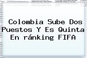 Colombia Sube Dos Puestos Y Es Quinta En <b>ránking FIFA</b>