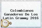 Colombianos Ganadores De Los <b>Latin Grammy 2016</b>
