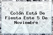 Colón Está De Fiesta Este <b>5 De Noviembre</b>
