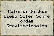 Columna De Juan Diego Soler Sobre <b>ondas Gravitacionales</b>