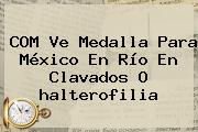 COM Ve Medalla Para México En Río En Clavados O <b>halterofilia</b>