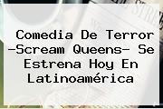 Comedia De Terror ?<b>Scream Queens</b>? Se Estrena Hoy En Latinoamérica