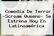 Ver comedia de terror scream queens se estrena hoy en latinoamerica Comedia De Terror ?<b>Scream Queens</b>? Se Estrena Hoy En Latinoamérica