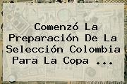 Comenzó La Preparación De La Selección Colombia Para La <b>Copa</b> <b>...</b>