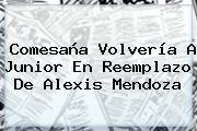 Comesaña Volvería A <b>Junior</b> En Reemplazo De Alexis Mendoza