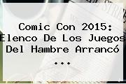 <b>Comic Con 2015</b>: Elenco De Los Juegos Del Hambre Arrancó <b>...</b>