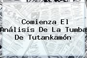 Comienza El Análisis De La Tumba De <b>Tutankamón</b>
