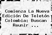 Comienza La Nueva Edición De <b>Teletón</b> Colombia: Buscan Reunir ...