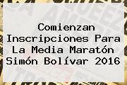 Comienzan Inscripciones Para La Media Maratón <b>Simón Bolívar</b> 2016