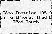 Cómo Instalar <b>iOS 9</b> En Tu IPhone, IPad E IPod Touch