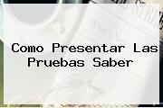Como Presentar Las <b>Pruebas Saber</b>