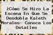 Ver como se hizo la escena en que se desdobla kaleth morales conoce los detalles ¿Cómo Se Hizo La Escena En Que Se Desdobla <b>Kaleth Morales</b>? Conoce Los Detalles