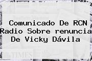 Comunicado De RCN Radio Sobre Renuncia De <b>Vicky Dávila</b>
