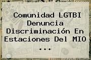 Comunidad LGTBI Denuncia Discriminación En Estaciones Del MIO <b>...</b>
