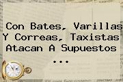 Con Bates, Varillas Y Correas, Taxistas Atacan A Supuestos ...