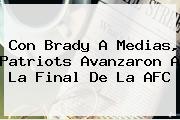 Con Brady A Medias, <b>Patriots</b> Avanzaron A La Final De La AFC