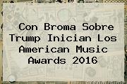 Con Broma Sobre Trump Inician Los <b>American Music Awards 2016</b>