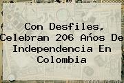 Con Desfiles, Celebran 206 Años De <b>Independencia</b> En <b>Colombia</b>