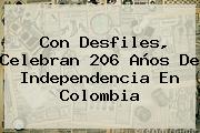 Ver con desfiles celebran 206 anos de independencia en colombia Con Desfiles, Celebran 206 Años De <b>Independencia</b> En <b>Colombia</b>