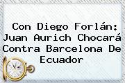 Con Diego Forlán: Juan Aurich Chocará Contra <b>Barcelona</b> De Ecuador