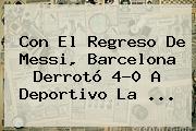 Con El Regreso De Messi, <b>Barcelona</b> Derrotó 4-0 A Deportivo La ...