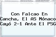 Con Falcao En Cancha, El AS <b>Mónaco</b> Cayó 2-1 Ante El PSG