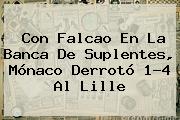 Con Falcao En La Banca De Suplentes, <b>Mónaco</b> Derrotó 1-4 Al Lille
