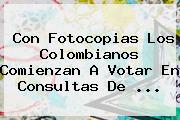 Con Fotocopias Los Colombianos Comienzan A Votar En Consultas De ...