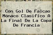 Con Gol De Falcao <b>Monaco</b> Clasifico A La Final De La Copa De Francia