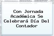 Con Jornada Académica Se Celebrará <b>Día Del Contador</b>