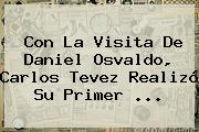 Con La Visita De Daniel Osvaldo, <b>Carlos Tevez</b> Realizó Su Primer <b>...</b>