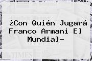 Ver con quien jugara franco armani el mundial ¿Con Quién Jugará <b>Franco Armani</b> El Mundial?