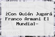 ¿Con Quién Jugará <b>Franco Armani</b> El Mundial?