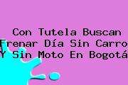 Con Tutela Buscan Frenar <b>Día Sin Carro</b> Y Sin Moto En Bogotá