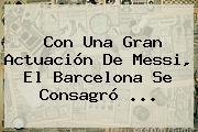 Con Una Gran Actuación De Messi, El <b>Barcelona</b> Se Consagró <b>...</b>