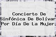 Concierto De Sinfónica De Bolívar Por <b>Día De La Mujer</b>