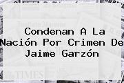 Condenan A La Nación Por Crimen De <b>Jaime Garzón</b>