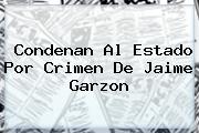 Condenan Al Estado Por Crimen De <b>Jaime Garzon</b>