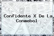 Confidente X De La <b>Conmebol</b>