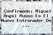 Confirmado: <b>Miguel Ángel Russo</b> Es El Nuevo Entrenador De ...