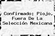 Confirmado: Piojo, Fuera De La Selección Mexicana