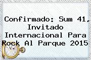 Confirmado: Sum 41, Invitado Internacional Para <b>Rock Al Parque 2015</b>