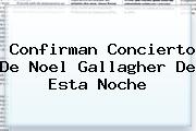 Confirman Concierto De <b>Noel Gallagher</b> De Esta Noche