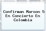 Confirman <b>Maroon 5</b> En Concierto En Colombia