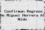 Confirman Regreso De <b>Miguel Herrera</b> Al Nido