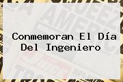 Conmemoran El <b>Día Del Ingeniero</b>