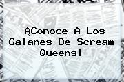 ¡Conoce A Los Galanes De <b>Scream Queens</b>!