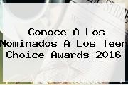 Conoce A Los Nominados A Los <b>Teen Choice Awards</b> 2016